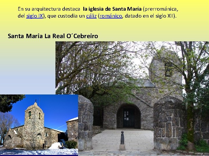 En su arquitectura destaca la iglesia de Santa María (prerrománica, del siglo IX), que