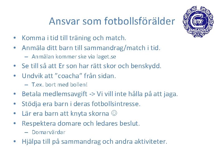 Ansvar som fotbollsförälder • Komma i tid till träning och match. • Anmäla ditt