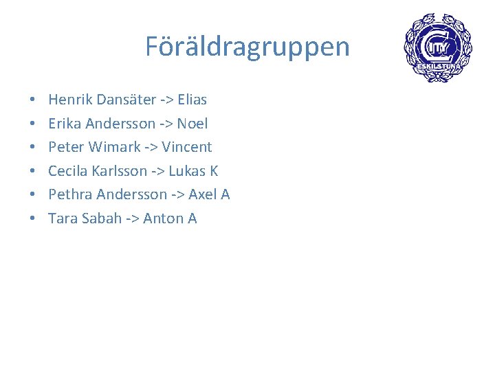 Föräldragruppen • • • Henrik Dansäter -> Elias Erika Andersson -> Noel Peter Wimark