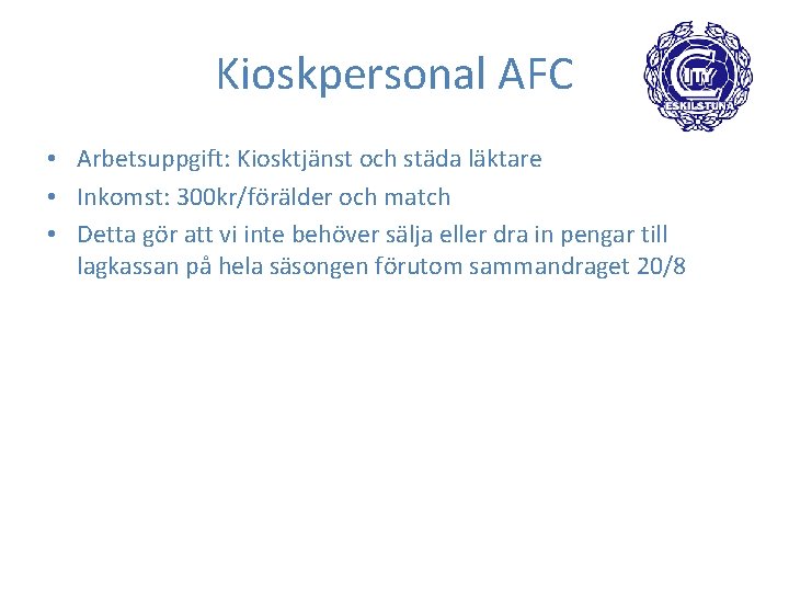 Kioskpersonal AFC • Arbetsuppgift: Kiosktjänst och städa läktare • Inkomst: 300 kr/förälder och match