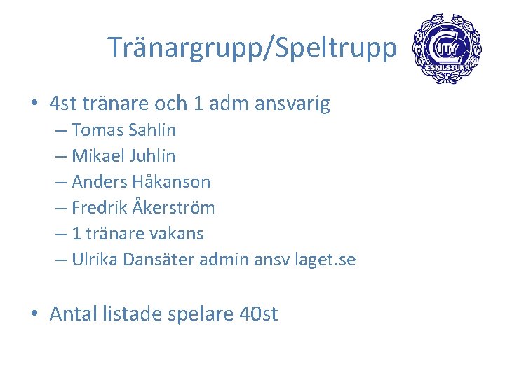 Tränargrupp/Speltrupp • 4 st tränare och 1 adm ansvarig – Tomas Sahlin – Mikael