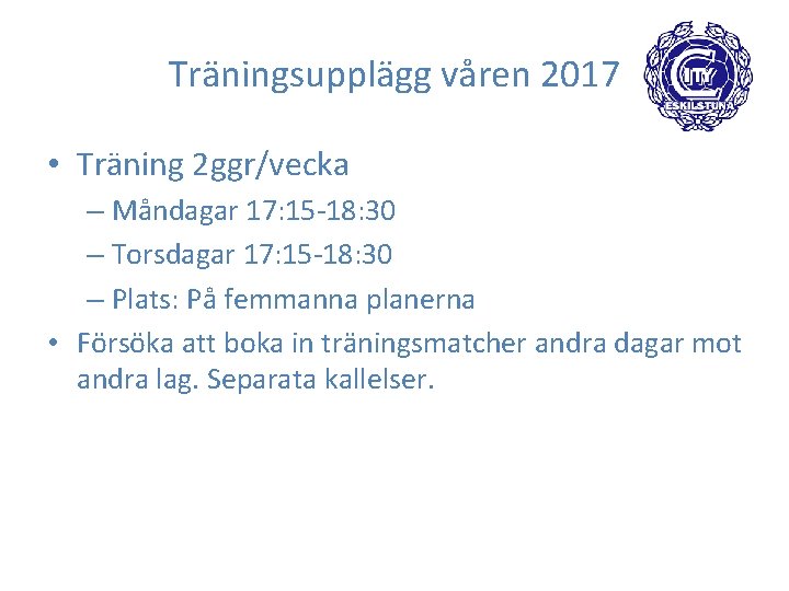 Träningsupplägg våren 2017 • Träning 2 ggr/vecka – Måndagar 17: 15 -18: 30 –