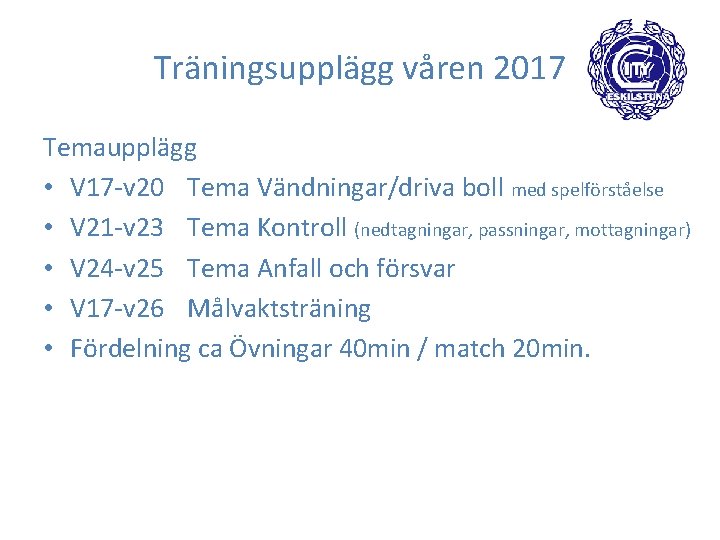 Träningsupplägg våren 2017 Temaupplägg • V 17 -v 20 Tema Vändningar/driva boll med spelförståelse