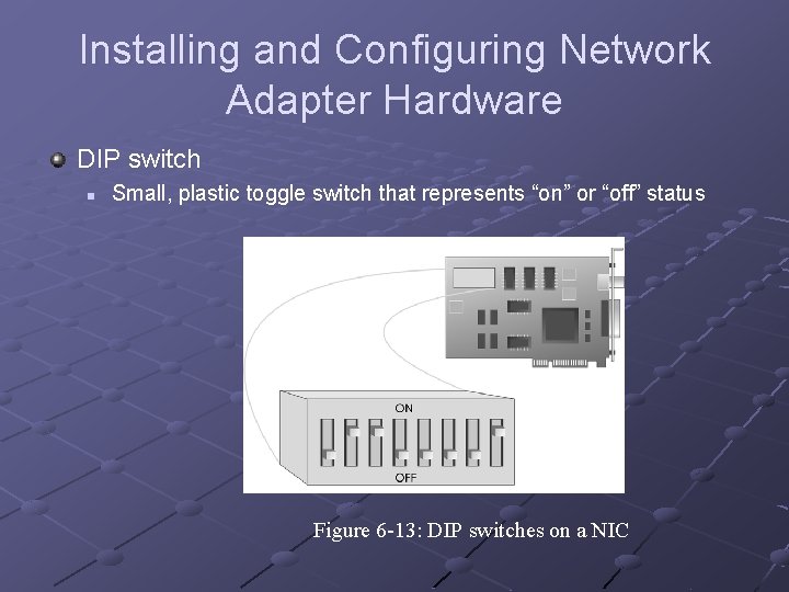 Installing and Configuring Network Adapter Hardware DIP switch n Small, plastic toggle switch that