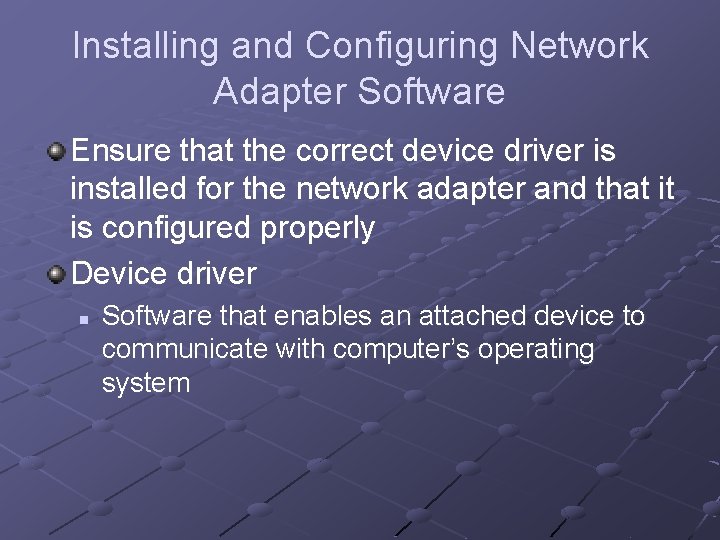 Installing and Configuring Network Adapter Software Ensure that the correct device driver is installed