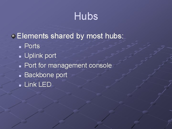 Hubs Elements shared by most hubs: n n n Ports Uplink port Port for