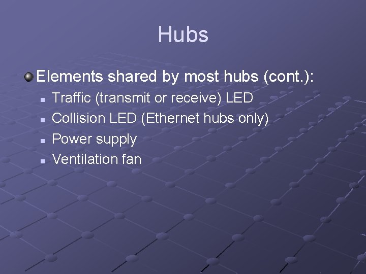 Hubs Elements shared by most hubs (cont. ): n n Traffic (transmit or receive)