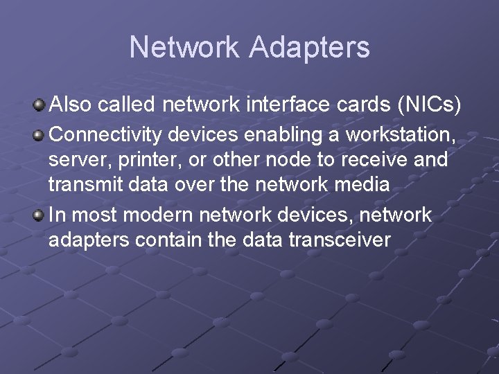 Network Adapters Also called network interface cards (NICs) Connectivity devices enabling a workstation, server,