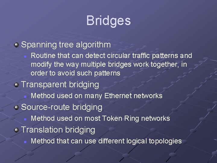 Bridges Spanning tree algorithm n Routine that can detect circular traffic patterns and modify