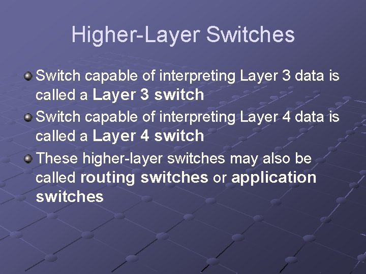Higher-Layer Switches Switch capable of interpreting Layer 3 data is called a Layer 3