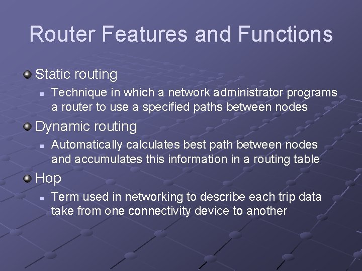 Router Features and Functions Static routing n Technique in which a network administrator programs