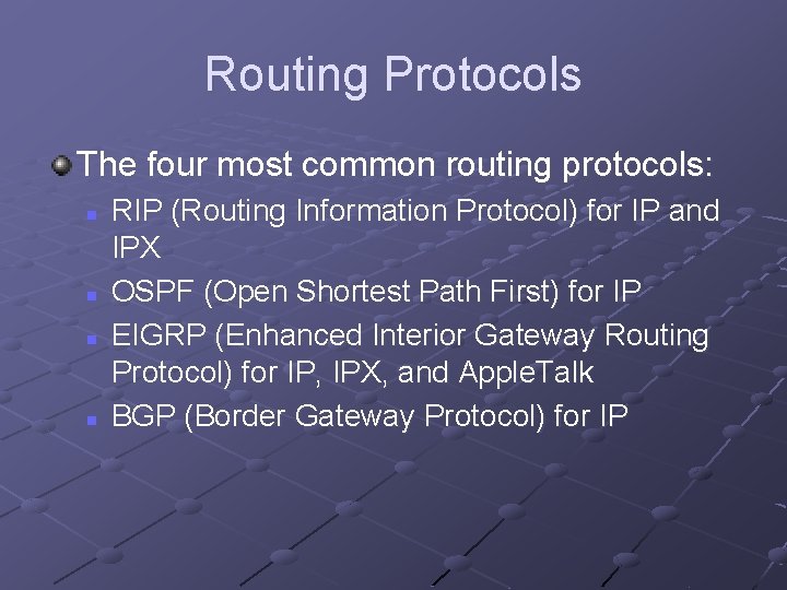 Routing Protocols The four most common routing protocols: n n RIP (Routing Information Protocol)