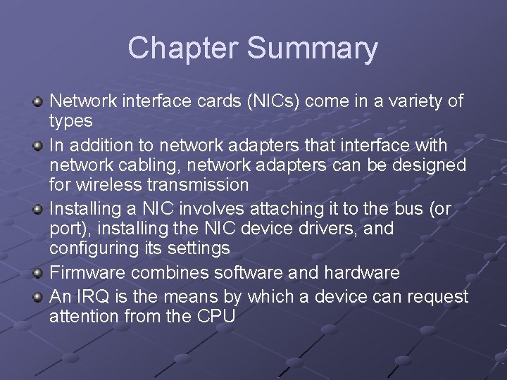 Chapter Summary Network interface cards (NICs) come in a variety of types In addition