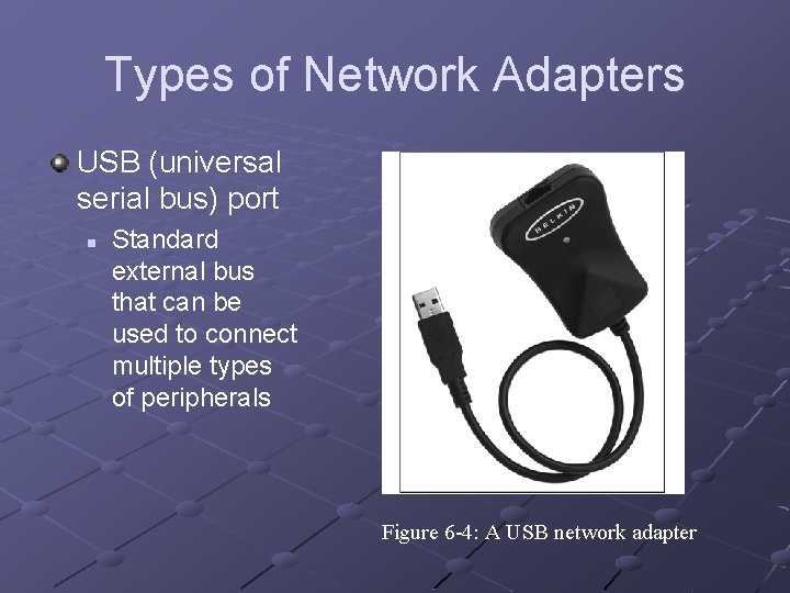 Types of Network Adapters USB (universal serial bus) port n Standard external bus that