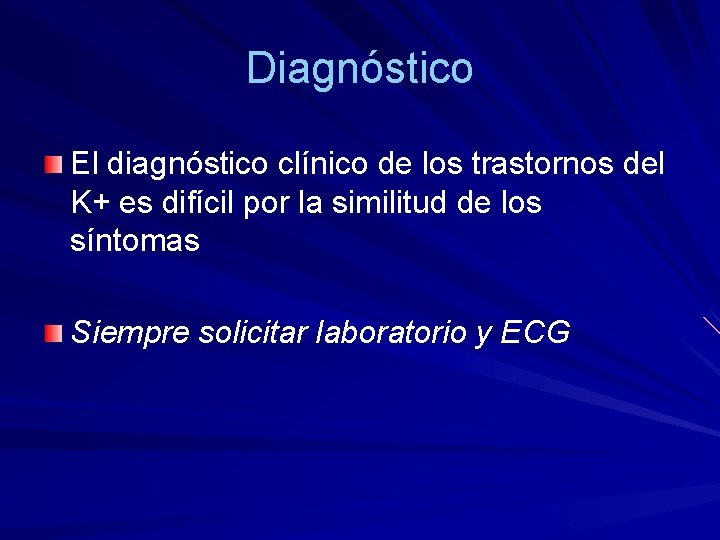 Diagnóstico El diagnóstico clínico de los trastornos del K+ es difícil por la similitud