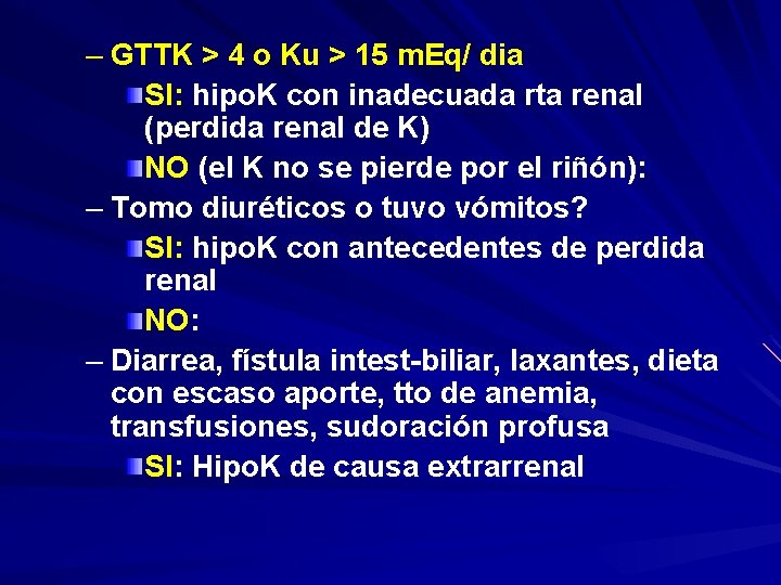 – GTTK > 4 o Ku > 15 m. Eq/ dia SI: hipo. K