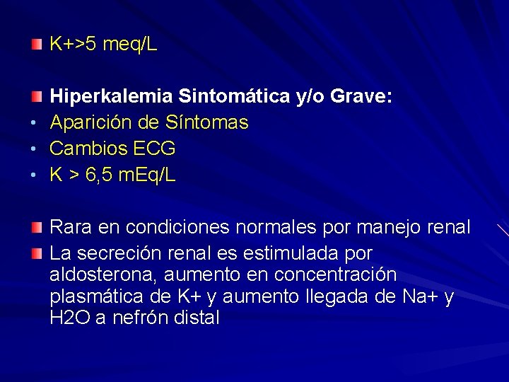 K+>5 meq/L Hiperkalemia Sintomática y/o Grave: • Aparición de Síntomas • Cambios ECG •