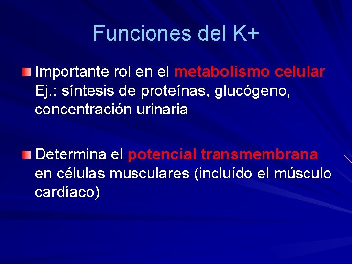 Funciones del K+ Importante rol en el metabolismo celular Ej. : síntesis de proteínas,