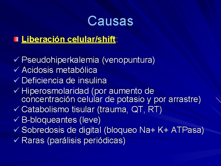 Causas Liberación celular/shift: ü Pseudohiperkalemia (venopuntura) ü Acidosis metabólica ü Deficiencia de insulina ü