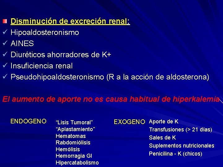 ü ü ü Disminución de excreción renal: Hipoaldosteronismo AINES Diuréticos ahorradores de K+ Insuficiencia