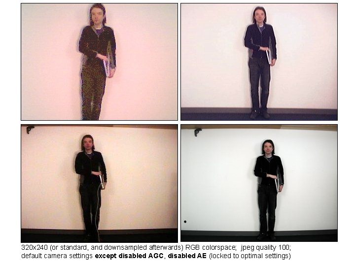 320 x 240 (or standard, and downsampled afterwards) RGB colorspace; jpeg quality 100; default