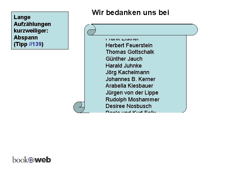 Lange Aufzählungen kurzweiliger: Abspann (Tipp //139) Reinhold Beckmann Wir Alfred Biolek bedanken uns bei