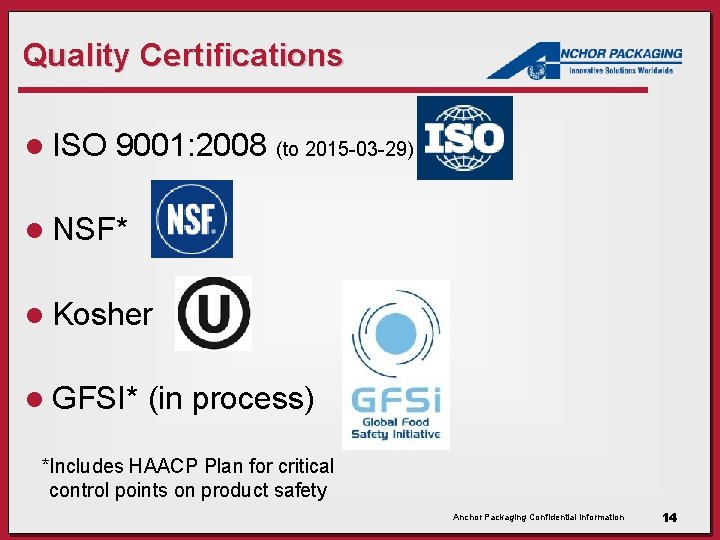 Quality Certifications l ISO 9001: 2008 (to 2015 -03 -29) l NSF* l Kosher