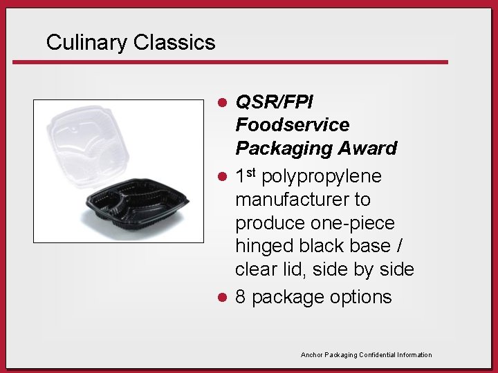 Culinary Classics QSR/FPI Foodservice Packaging Award l 1 st polypropylene manufacturer to produce one-piece Culinary Classics QSR/FPI Foodservice Packaging Award l 1 st polypropylene manufacturer to produce one-piece