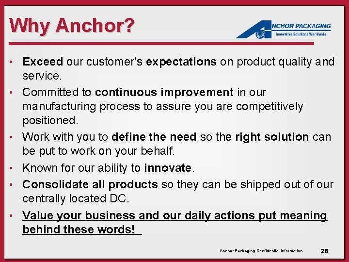 Why Anchor? • • • Exceed our customer’s expectations on product quality and service. Why Anchor? • • • Exceed our customer’s expectations on product quality and service.