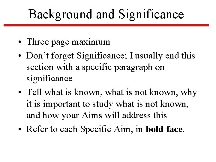 Background and Significance • Three page maximum • Don’t forget Significance; I usually end