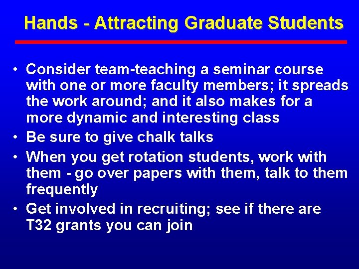 Hands - Attracting Graduate Students • Consider team-teaching a seminar course with one or