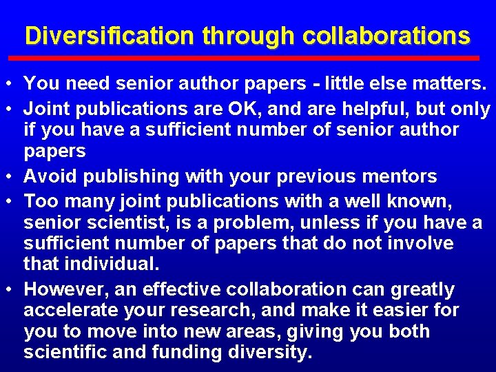 Diversification through collaborations • You need senior author papers - little else matters. •