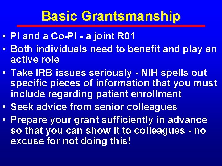 Basic Grantsmanship • PI and a Co-PI - a joint R 01 • Both