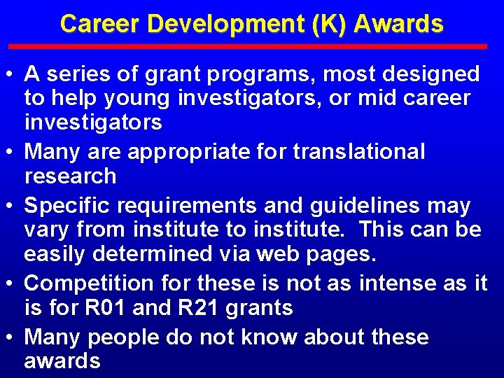Career Development (K) Awards • A series of grant programs, most designed to help
