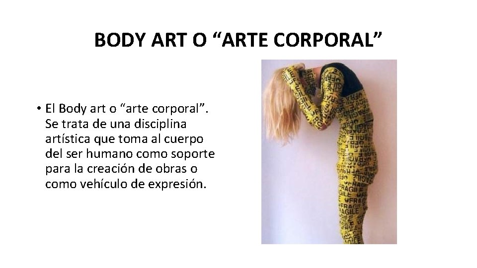 BODY ART O “ARTE CORPORAL” • El Body art o “arte corporal”. Se trata
