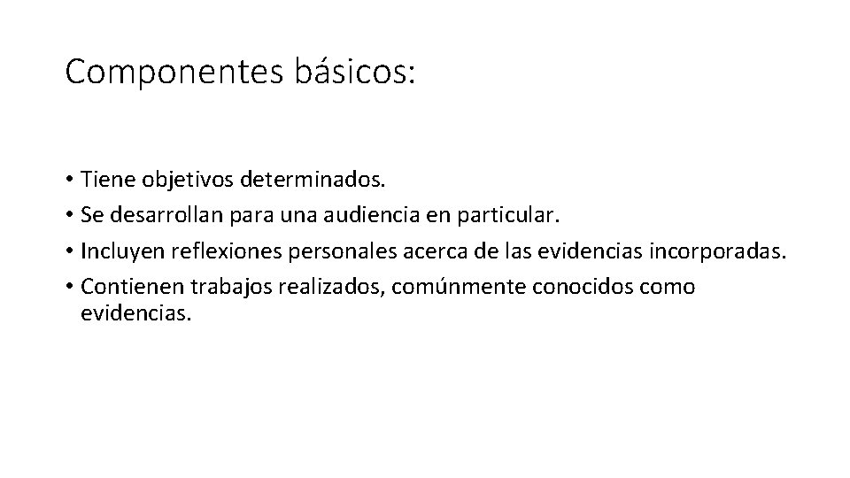 Componentes básicos: • Tiene objetivos determinados. • Se desarrollan para una audiencia en particular.