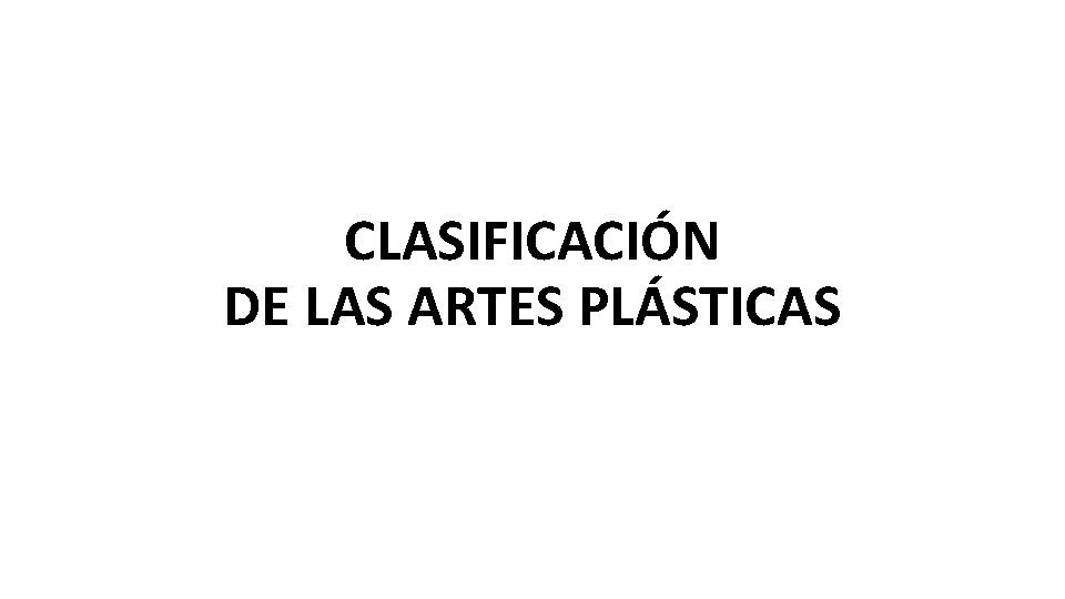 CLASIFICACIÓN DE LAS ARTES PLÁSTICAS 