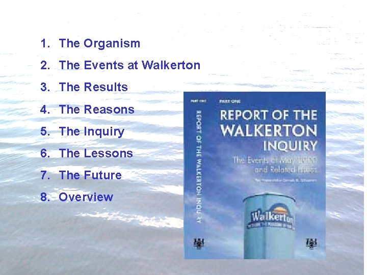 1. The Organism Index 2. The Events at Walkerton 3. The Results 4. The