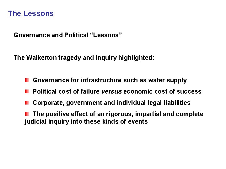 The Lessons Governance/Political Lessons Governance and Political “Lessons” The Walkerton tragedy and inquiry highlighted: