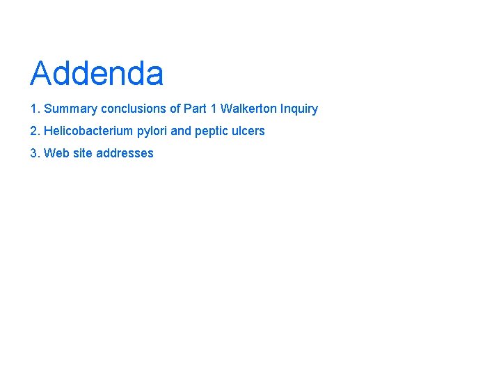 Addenda ADDENDA 1. Summary conclusions of Part 1 Walkerton Inquiry 2. Helicobacterium pylori and