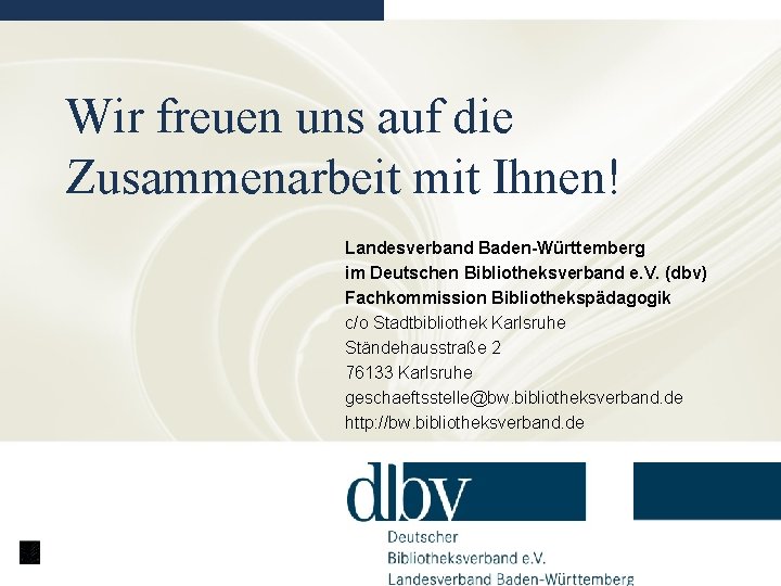 Wir freuen uns auf die Zusammenarbeit mit Ihnen! Landesverband Baden-Württemberg im Deutschen Bibliotheksverband e.