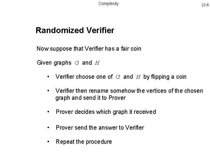 Complexity 22 -6 Randomized Verifier Now suppose that Verifier has a fair coin Given