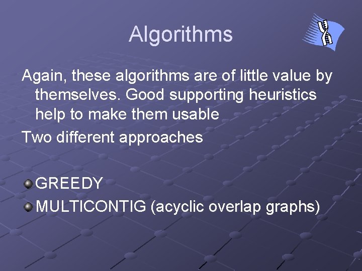 Algorithms Again, these algorithms are of little value by themselves. Good supporting heuristics help