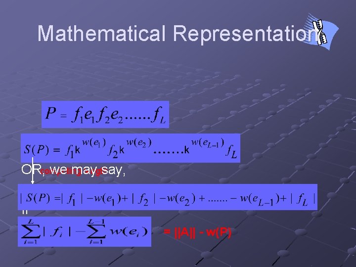 Mathematical Representation length OR, computing we may say, If = ||A|| - w(P) 