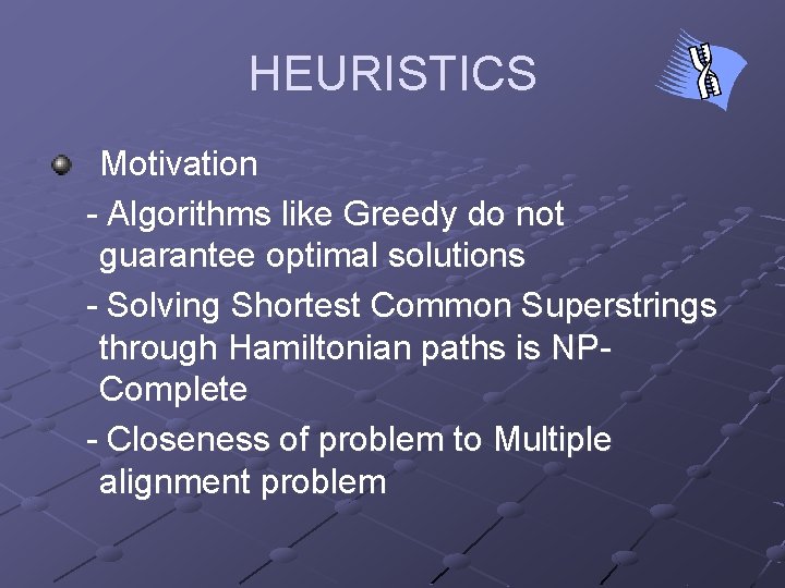 HEURISTICS Motivation - Algorithms like Greedy do not guarantee optimal solutions - Solving Shortest