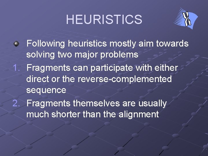 HEURISTICS Following heuristics mostly aim towards solving two major problems 1. Fragments can participate