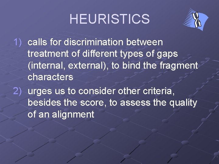 HEURISTICS 1) calls for discrimination between treatment of different types of gaps (internal, external),