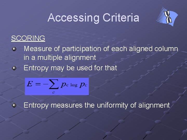 Accessing Criteria SCORING Measure of participation of each aligned column in a multiple alignment