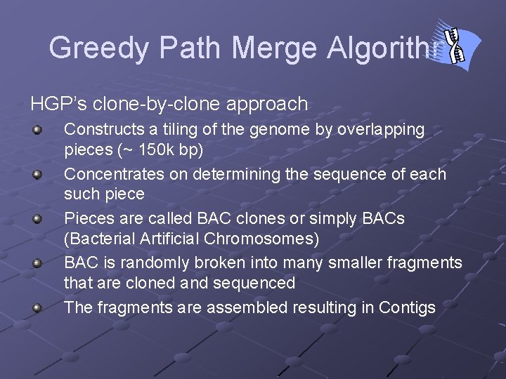 Greedy Path Merge Algorithm HGP’s clone-by-clone approach Constructs a tiling of the genome by