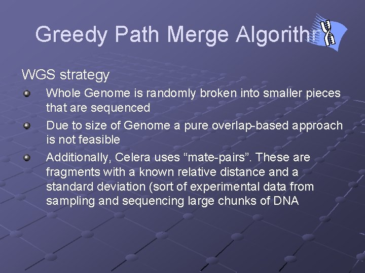 Greedy Path Merge Algorithm WGS strategy Whole Genome is randomly broken into smaller pieces